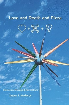 bokomslag Love and Death and Pizza: Memories, Musings & Ruminations