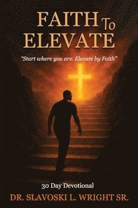bokomslag Faith To Elevate