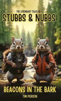 bokomslag The Legendary Tales of Stubbs and Nubbs: Beacons in the Bark