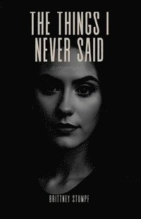 bokomslag The Things I Never Said: a memoir