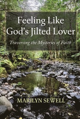 bokomslag Feeling Like God's Jilted Lover: Traversing the Mysteries of Faith