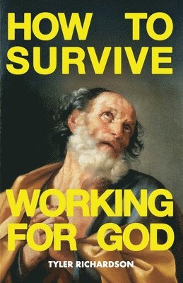 Tyler Richardson - How To Survive Working For God, Häftad