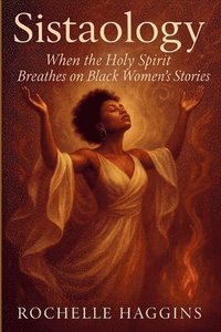 bokomslag Sistaology: When the Holy Spirit Breathes on Black Women's Stories