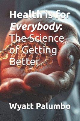 bokomslag Health is for Everybody: The Science of Getting Better