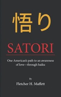 bokomslag Satori: One American's path to an awareness of love-through haiku