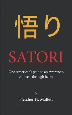 bokomslag Satori: One American's path to an awareness of love-through haiku