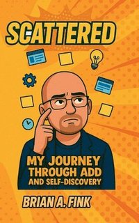 bokomslag Scattered: My Journey Through ADD & Self-Discovery