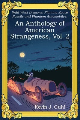 Kevin J Guhl, Kevin J. Guhl - Anthology of American Strangeness, Vol. 2, Häftad
