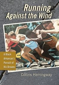 bokomslag Running Against the Wind: A Black Arkansan's Pursuit of His Dreams