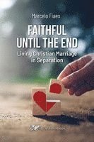 bokomslag Faithful Until the End, Living Christian Marriage in Separation