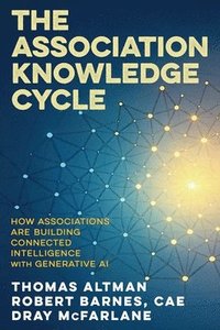 bokomslag The Association Knowledge Cycle: How Associations are Building Connected Intelligence with Generative AI