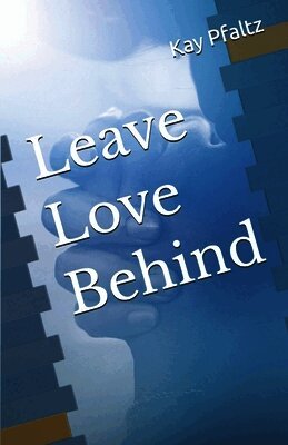 Kay Pfaltz - Leave Love Behind, Häftad
