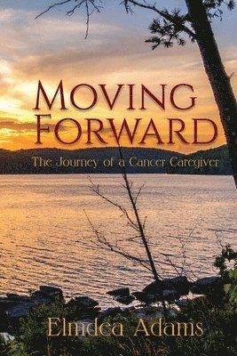 Moving Forward, The Journey of a Cancer Caregiver