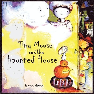 Mon N Clemens, Mon N. Clemens, Naomi Kirsten - Tiny Mouse and the Haunted House, Häftad