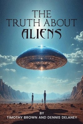 Timothy Brown, Dennis Delaney - Truth About Aliens, Häftad
