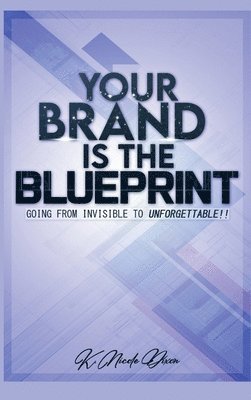 Nicole Dixon - Your Brand is the Blueprint: From Unforgettable to Invisible, Inbunden