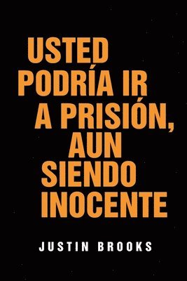 Usted Podría Ir A Prisión, Aun Siendo Inocente