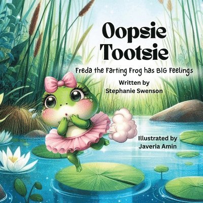 Oopsie Tootsie: Freda the Farting Frog has BIG Feelings