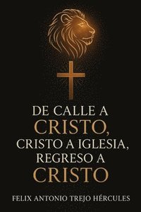 bokomslag De calle a CRISTO, CRISTO a iglesia, regreso a CRISTO