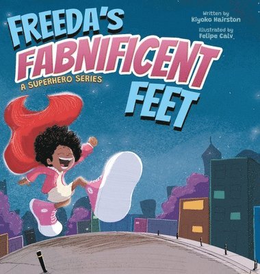 Kiyoko M Hairston - Freeda's Fabnificent Feet, Inbunden