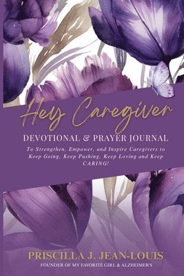 Priscilla Jean-Louis - Hey Caregiver Devotional and Prayer Journal: Faith-Filled Encouragement, Prayers, and Reflection for Your Caregiving Journey, Häftad