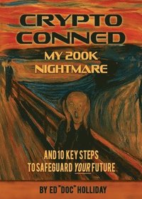 bokomslag Crypto Conned My 200K Nightmare: And 10 Key Steps To Safeguard Your Future