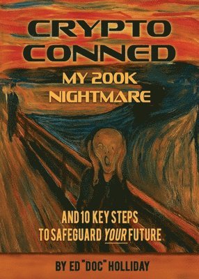 bokomslag Crypto Conned My 200K Nightmare: And 10 Key Steps To Safeguard Your Future