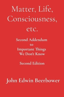 John Edwin Beerbower - Matter, Life, Consciousness, etc., Häftad