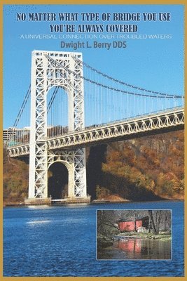 Dwight Leon Berry, Dwight Leon Berry DDS - No Matter What Type Of Bridge You Use You're Always Covered, Häftad