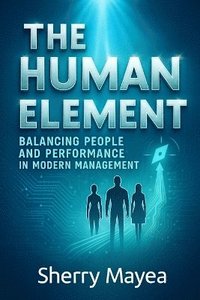 bokomslag Human Element Balancing Performance and People in Modern Management