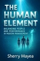 bokomslag The Human Element Balancing Performance and People in Modern Management
