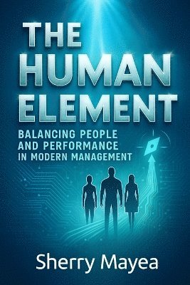 bokomslag The Human Element Balancing Performance and People in Modern Management