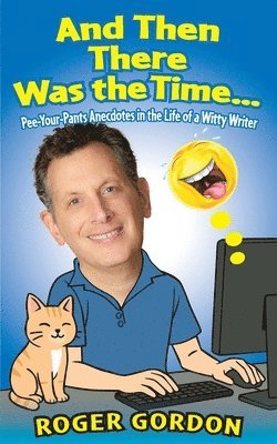 bokomslag And Then There Was the Time...: Pee-Your-Pants Anecdotes in the Life of a Witty Writer