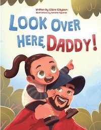 bokomslag Look Over Here, Daddy!: A Rhyming Children's Book About Outdoor Adventures, Father-Daughter Bonding, and Raising Strong, Confident Girls