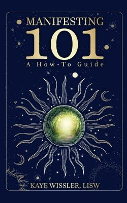 Kaye A Wissler, Kaye A. Wissler - Manifesting 101, Häftad