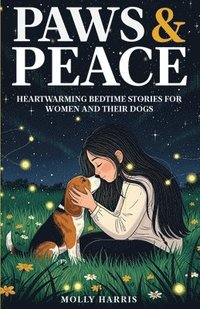 bokomslag Paws & Peace: Heartwarming Bedtime Stories for Women and Their Dogs
