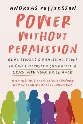Andreas Pettersson - Power Without Permission: Real Stories & Practical Tools to Quiet Imposter Syndrome and Lead with Your Brilliance, Häftad