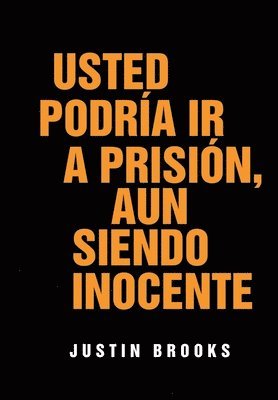 Justin Brooks - Usted Podría Ir A Prisión, Aun Siendo Inocente, Inbunden