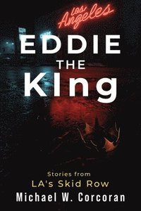 bokomslag Eddie the KIng Stories of LA's Skid Row