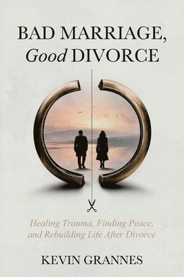 Kevin Grannes - Bad Marriage, Good Divorce, Häftad