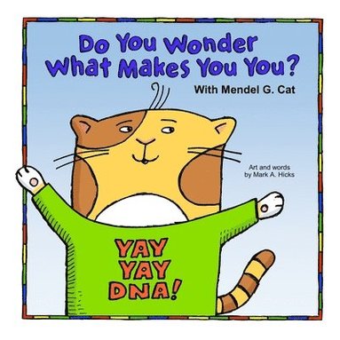 bokomslag Yay Yay DNA! Do You Wonder What Makes You You? With Mendel G. Cat