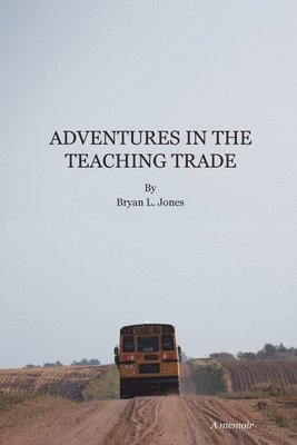 Bryan L. Jones, Bryan L Jones - Adventures in the Teaching Trade, Häftad