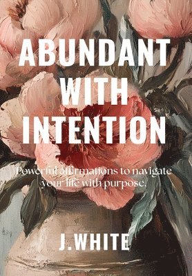 J White - Abundant With Intention, Inbunden