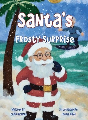Chris Nichols - Santa's Frosty Surprise, Inbunden