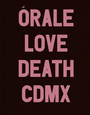 Michel Hurst: Órale: Love and Death in Mexico City