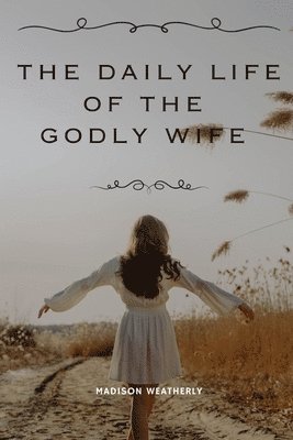 Daily Life of the Godly Wife