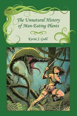 Unnatural History of Man-Eating Plants