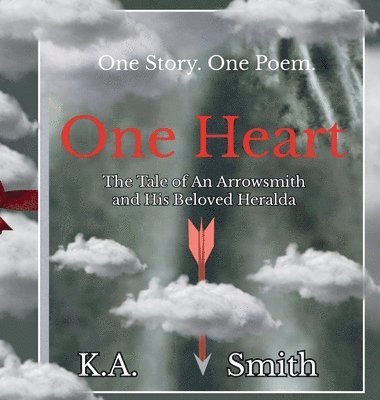 K. A. Smith, K.A. Smith, K A Smith - One Heart: The Tale of An Arrowsmith and His Beloved Heralda, Inbunden