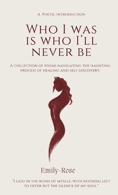 Emily-Rose - Who I Was Is I Who I'll Never Be, Häftad