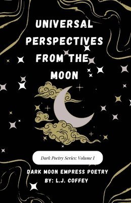 Universal Perspectives from the Moon; Dark Poetry Series: Volume 1